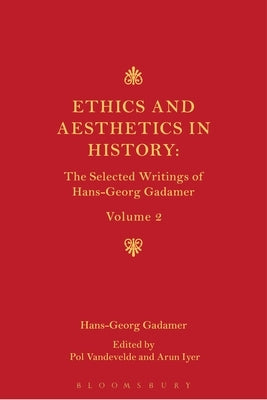 Ethics, Aesthetics and the Historical Dimension of Language: The Selected Writings of Hans-Georg Gadamer Volume II by Gadamer, Hans-Georg