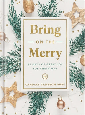 Bring on the Merry: 25 Days of Great Joy for Christmas by Bure, Candace Cameron