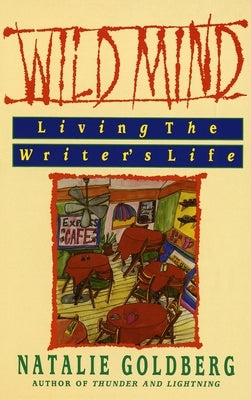 Wild Mind: Living the Writer's Life by Goldberg, Natalie