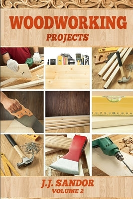 Woodworking: Projects by J. J., Sandor