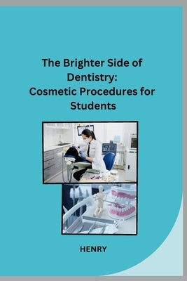 The Brighter Side of Dentistry: Cosmetic Procedures for Students by Henry