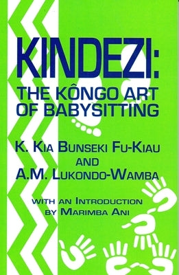 Kindezi: The Kongo Art of Babysitting by Fu-Kiau, Kimbwandende Kia Bunseki