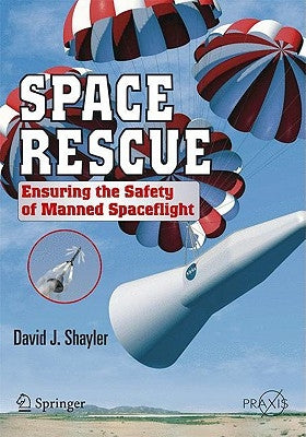 Space Rescue: Ensuring the Safety of Manned Spacecraft by David, Shayler