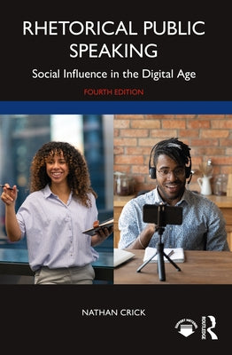 Rhetorical Public Speaking: Social Influence in the Digital Age by Crick, Nathan