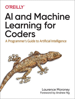 AI and Machine Learning for Coders: A Programmer's Guide to Artificial Intelligence by Moroney, Laurence