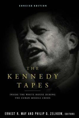 The Kennedy Tapes: Inside the White House During the Cuban Missile Crisis by May, Ernest