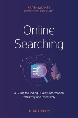 Online Searching: A Guide to Finding Quality Information Efficiently and Effectively by Markey, Karen