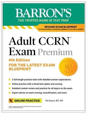 Adult Ccrn Exam Premium, Fourth Edition: Study Guide for the Latest Exam Blueprint, Includes 3 Practice Tests, Comprehensive Review, and Online Study by Juarez, Pat, RN MS