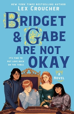 Bridget & Gabe Are Not Okay: The Camelot Disasters: Book Two by Croucher, Lex