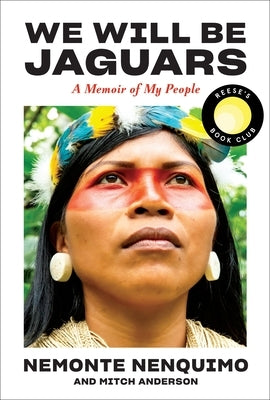 We Will Be Jaguars (Reese's Book Club Pick): A Memoir of My People by Nenquimo, Nemonte