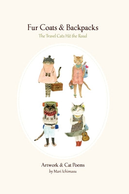 Fur Coats & Backpacks: The Travel Cats Hit the Road: The Travel Cats Hit the Road by Ichimasu, Mari