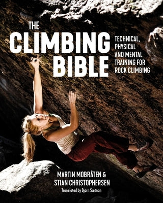The Climbing Bible: Technical, Physical and Mental Training for Rock Climbing by Mobr?ten, Martin