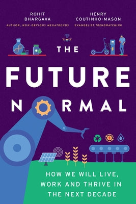 The Future Normal: How We Will Live, Work and Thrive in the Next Decade by Bhargava, Rohit