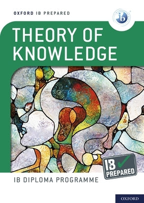 Oxford IB Diploma Programme IB Prepared: Theory of Knowledge by Roberts, Bill