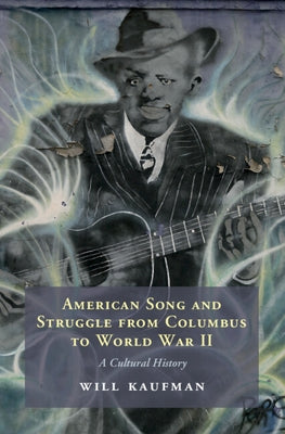 American Song and Struggle from Columbus to World War 2: A Cultural History by Kaufman, Will