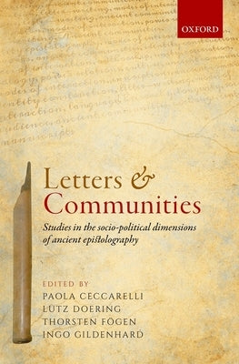 Letters and Communities: Studies in the Socio-Political Dimensions of Ancient Epistolography by Ceccarelli, Paola