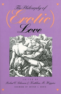 The Philosophy of (Erotic) Love by Solomon, Robert C.