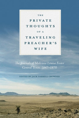 Private Thoughts of a Traveling Preacher's Wife: The Journals of Malvinia Louisa Foster, Central Texas, 1847-1870 by Crowder, Jack