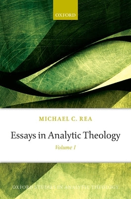 Essays in Analytic Theology: Volume 1 by Rea, Michael C.