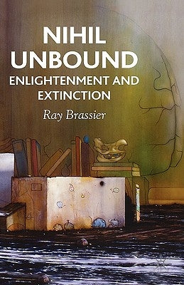 Nihil Unbound: Enlightenment and Extinction by Brassier, R.