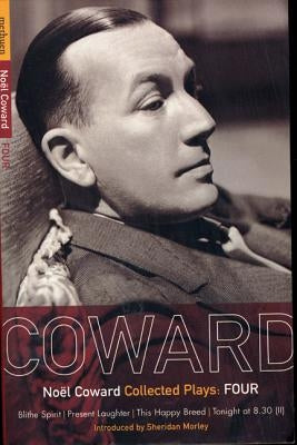 Coward Plays: 4: Blithe Spirit; Present Laughter; This Happy Breed; Tonight at 8.30 (II) by Coward, No&#195;&#171;l