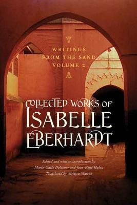 Writings from the Sand, Volume 2: Collected Works of Isabelle Eberhardt by Eberhardt, Isabelle