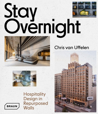 Stay Overnight: Hospitality Design in Repurposed Spaces by Van Uffelen, Chris