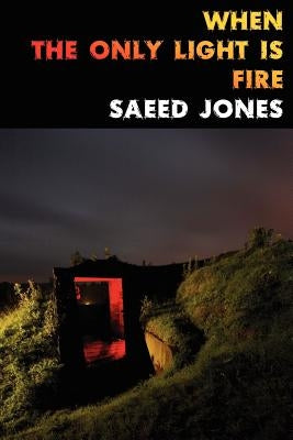 When the Only Light Is Fire by Jones, Saeed