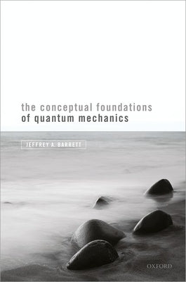 Conceptual Foundations of Quantum Mechanics by Barrett, Jeffrey A.
