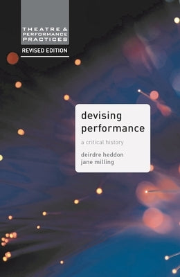 Devising Performance: A Critical History by Milling, Jane