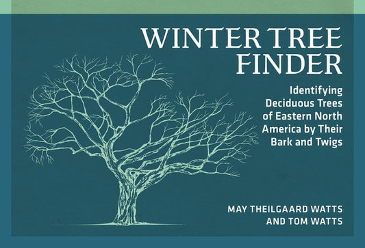 Winter Tree Finder: Identifying Deciduous Trees of Eastern North America by Their Bark and Twigs by Theilgaard Watts, May