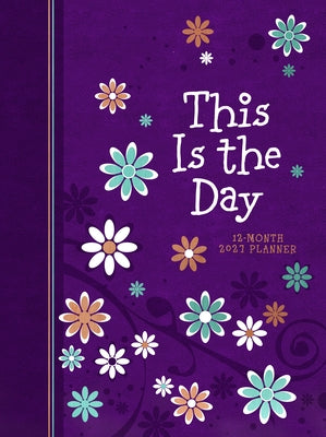 2027 12 Month Planner This Is the Day by Broadstreet Publishing