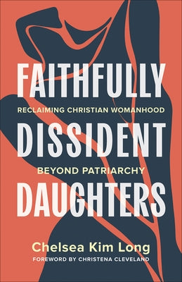 Faithfully Dissident Daughters by Long, Chelsea Kim
