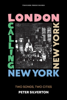 London Calling New York New York: Two Songs, Two Cities by Silverton, Peter