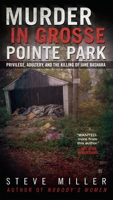 Murder in Grosse Pointe Park: Privilege, Adultery, and the Killing of Jane Bashara by Miller, Steve