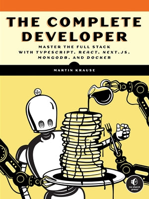 The Complete Developer: Master the Full Stack with Typescript, React, Next.Js, Mongodb, and Docker by Krause, Martin