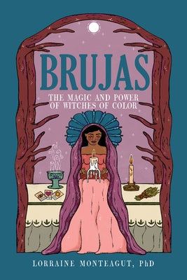 Brujas: The Magic and Power of Witches of Color by Monteagut, Lorraine