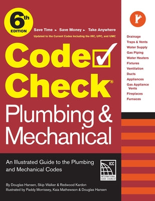 Code Check Plumbing & Mechanical 6th Edition: An Illustrated Guide to the Plumbing & Mechanical Codes by Hansen, Douglas