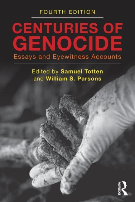 Centuries of Genocide: Essays and Eyewitness Accounts by Totten, Samuel