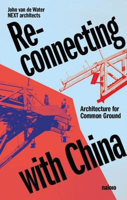 Reconnecting with China: Architecture for Common Ground by Van De Water, John