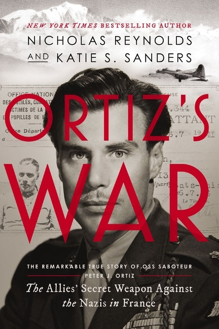 Ortiz's War: The Allies' Secret Weapon Against the Nazis in France by Reynolds, Nicholas