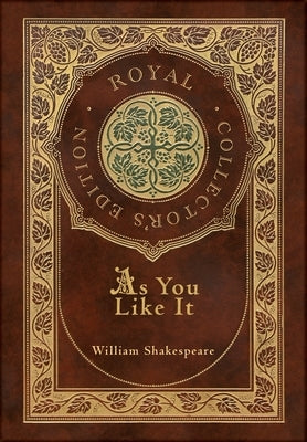 As You Like It (Royal Collector's Edition) (Case Laminate Hardcover with Jacket) by Shakespeare, William