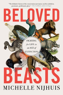 Beloved Beasts: Fighting for Life in an Age of Extinction by Nijhuis, Michelle