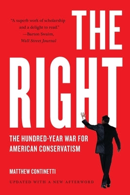 The Right: The Hundred-Year War for American Conservatism by Continetti, Matthew