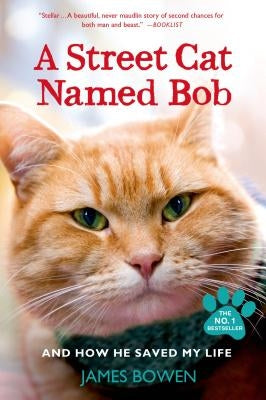 A Street Cat Named Bob and How He Saved My Life by Bowen, James