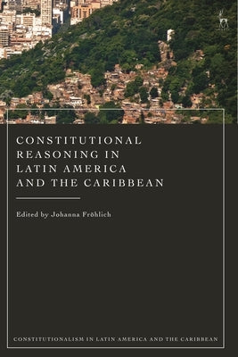 Constitutional Reasoning in Latin America and the Caribbean by Fr?hlich, Johanna