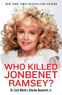 Who Killed JonBenet Ramsey? by Wecht, Cyril H., M.D.