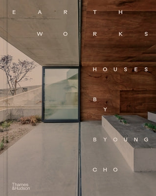 Earth Works: Houses by Byoung Cho by Cho, Byoung