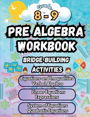 Summer Math Pre Algebra Workbook Grade 8-9 Bridge Building Activities: 8th to 9th Grade Summer Pre Algebra Essential Skills Practice Worksheets by Bridge Building, Summer