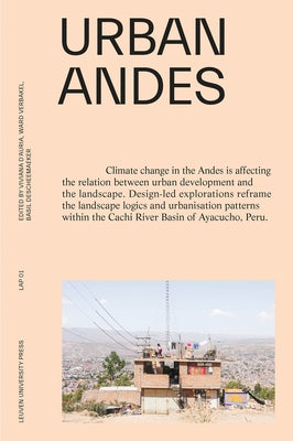 Urban Andes: Design-Led Explorations to Tackle Climate Change by D'Auria, Viviana